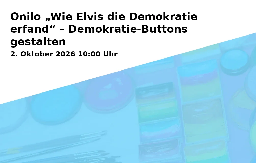 Event: Onilo „Wie Elvis die Demokratie erfand“ – Demokratie-Buttons gestalten