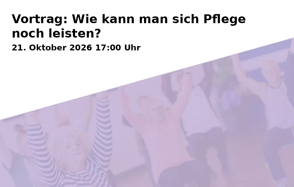Event: Vortrag: Wie kann man sich Pflege noch leisten? in VHS Gilching, Raum 101, Landsberger Str. 17 a, 82205 Gilching on 21. Oktober 2026
