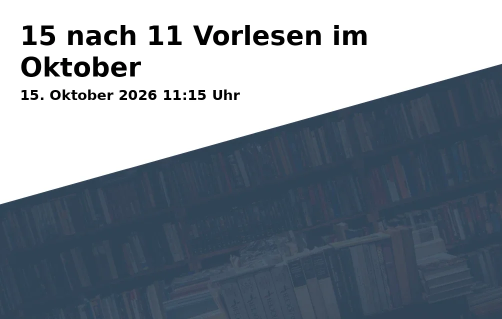 Event: 15 nach 11 Vorlesen im Oktober in Stadtbibliothek Göttingen, Thomas-Buergenthal-Haus, Gotmarstraße 8, 37073 Göttingen on 15. Oktober 2026