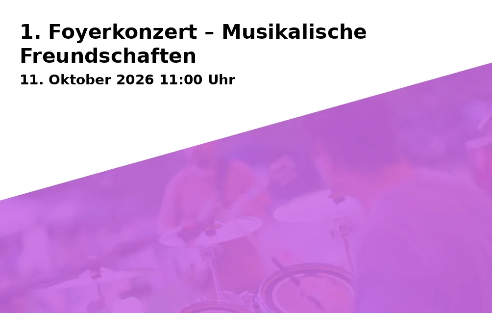 Event: 1. Foyerkonzert – Musikalische Freundschaften in Musiktheater im Revier (MiR) - Foyer, Kennedyplatz, Gelsenkirchen on 11. Oktober 2026