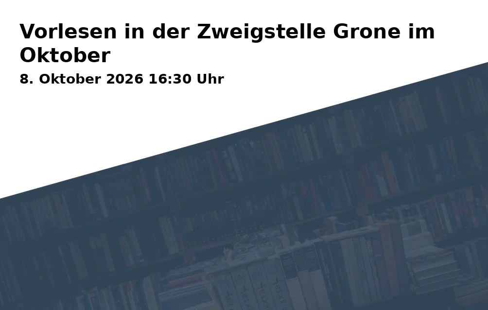 Event: Vorlesen in der Zweigstelle Grone im Oktober in Stadtbibliothek Göttingen - Zweigstelle Grone, Göttingen on 8. Oktober 2026