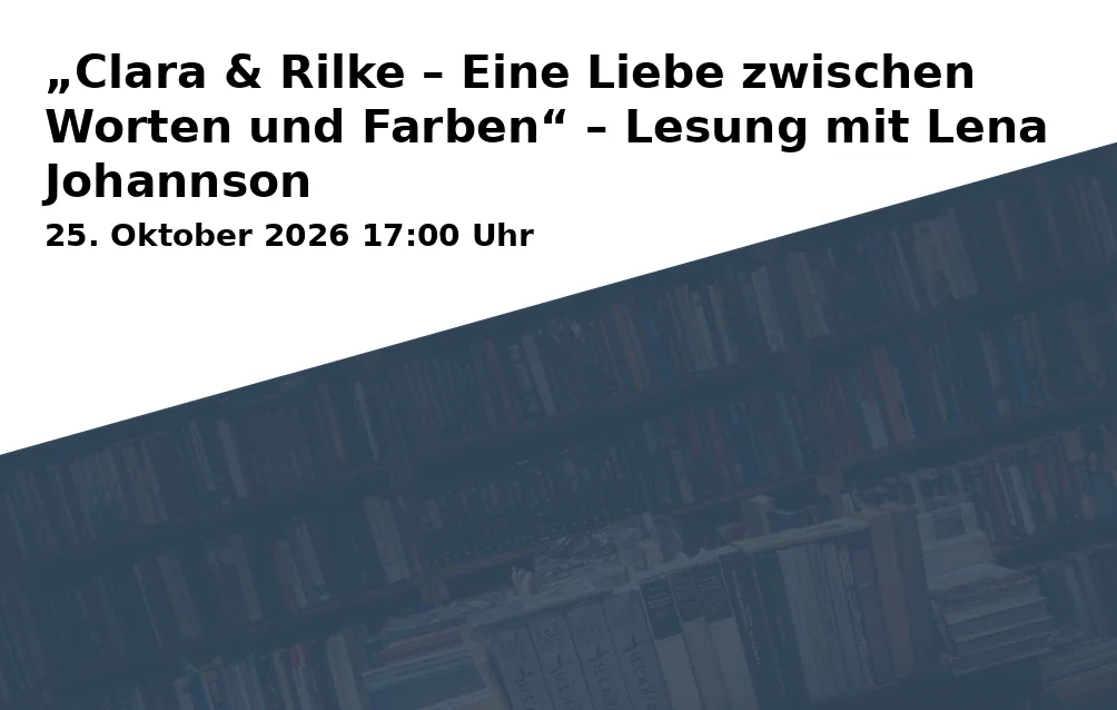 Event: „Clara & Rilke – Eine Liebe zwischen Worten und Farben“ – Lesung mit Lena Johannson in Stadtbücherei Suhl, Bahnhofstraße 10, 98527 Suhl on 25. Oktober 2026