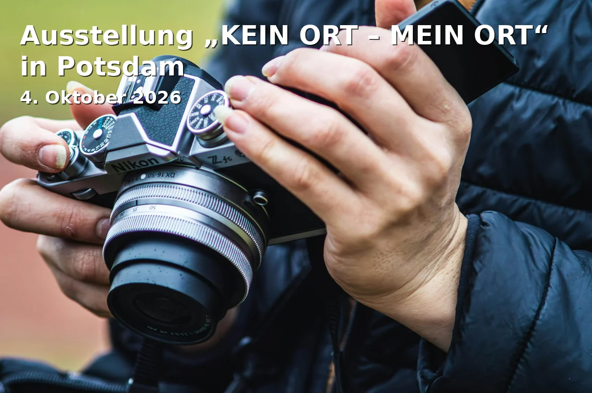 Event: Ausstellung „KEIN ORT – MEIN ORT“ in Potsdam in Treffpunkt Freizeit, Potsdam on 4. Oktober 2026