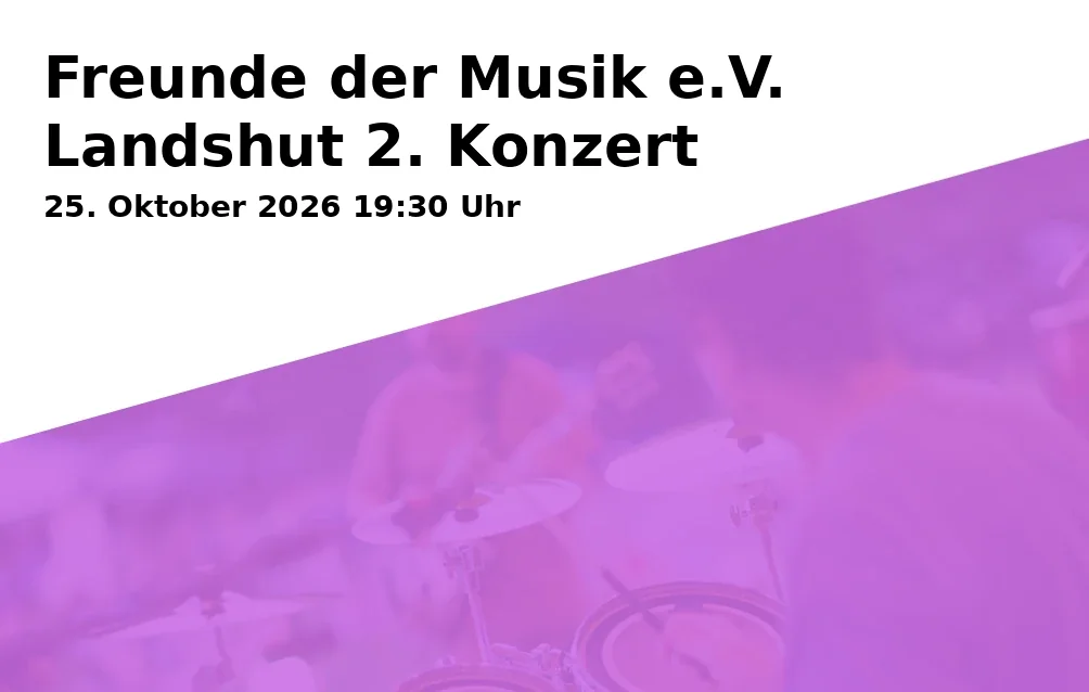 Event: Freunde der Musik e.V. Landshut 2. Konzert