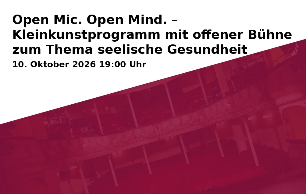 Open Mic. Open Mind. – Kleinkunstprogramm mit offener Bühne zum Thema seelische Gesundheit