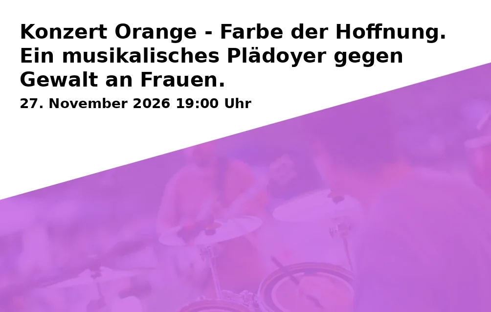 Event: Konzert Orange - Farbe der Hoffnung. Ein musikalisches Plädoyer gegen Gewalt an Frauen.