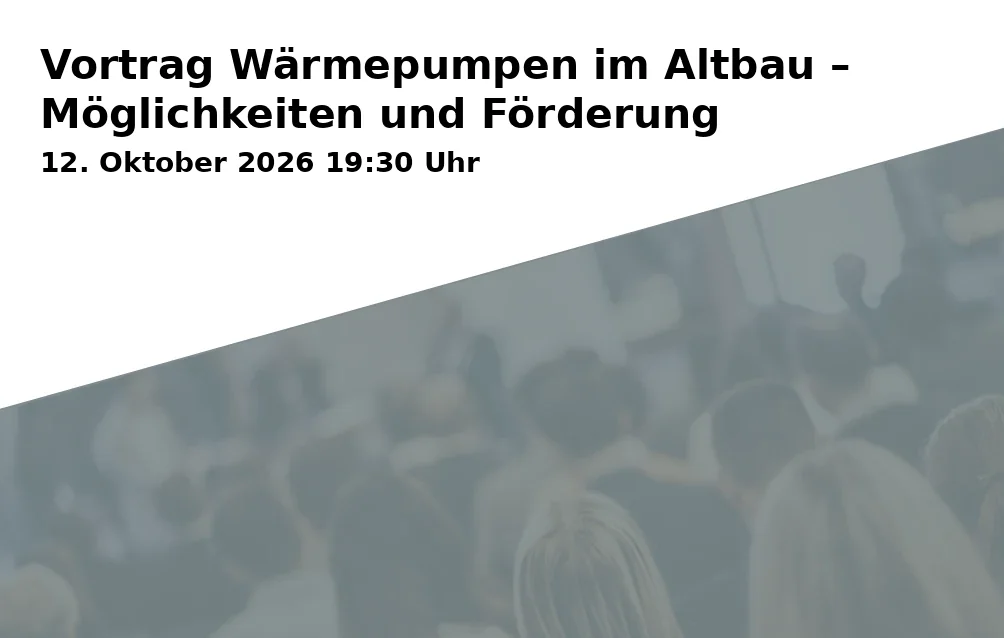 Event: Vortrag Wärmepumpen im Altbau – Möglichkeiten und Förderung in Rudolf-Wöhrl-Pavillon, Am Oberborn 1, 63791 Karlstein am Main on 12. Oktober 2026