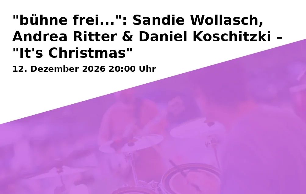 Event: "bühne frei...": Sandie Wollasch, Andrea Ritter & Daniel Koschitzki – "It's Christmas"