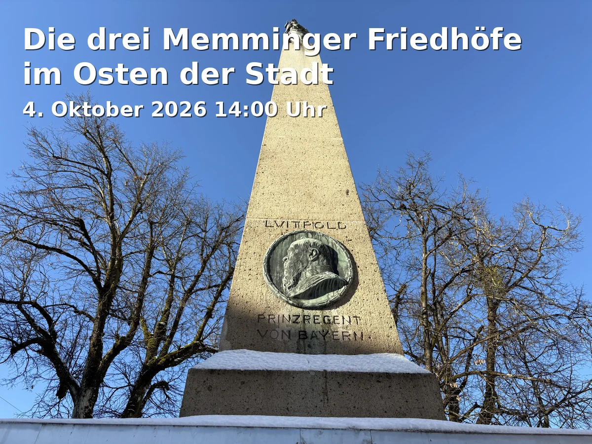 Event: Die drei Memminger Friedhöfe im Osten der Stadt in Eingang Alter Friedhof gegenüber der katholischen Pfarrkirche Maria Himmelfahrt, 87700 Memmingen on 4. Oktober 2026