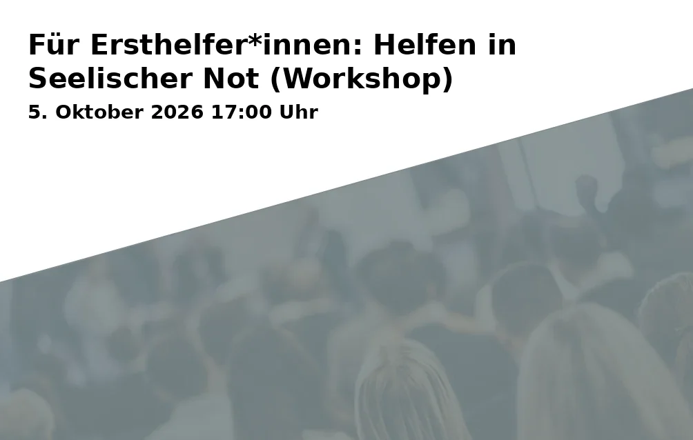Für Ersthelfer*innen: Helfen in Seelischer Not (Workshop)