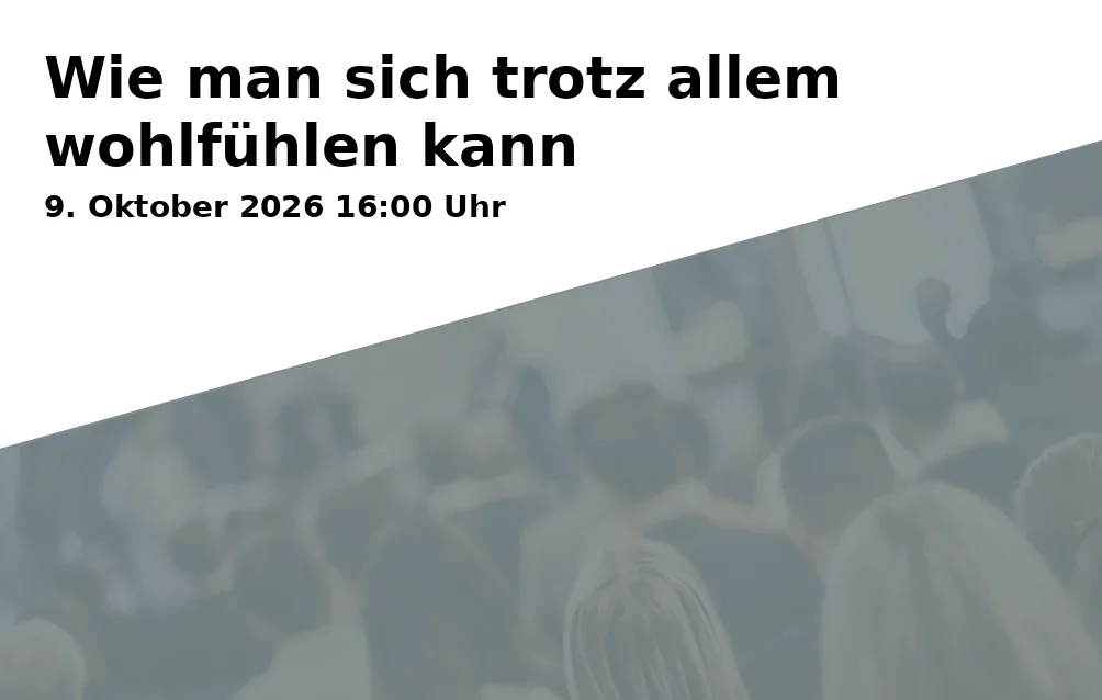 Event: Wie man sich trotz allem wohlfühlen kann in Bielefeld-Mitte, Adresse wird bei Anmeldung bekannt gegeben, 33604 Bielefeld on 9. Oktober 2026