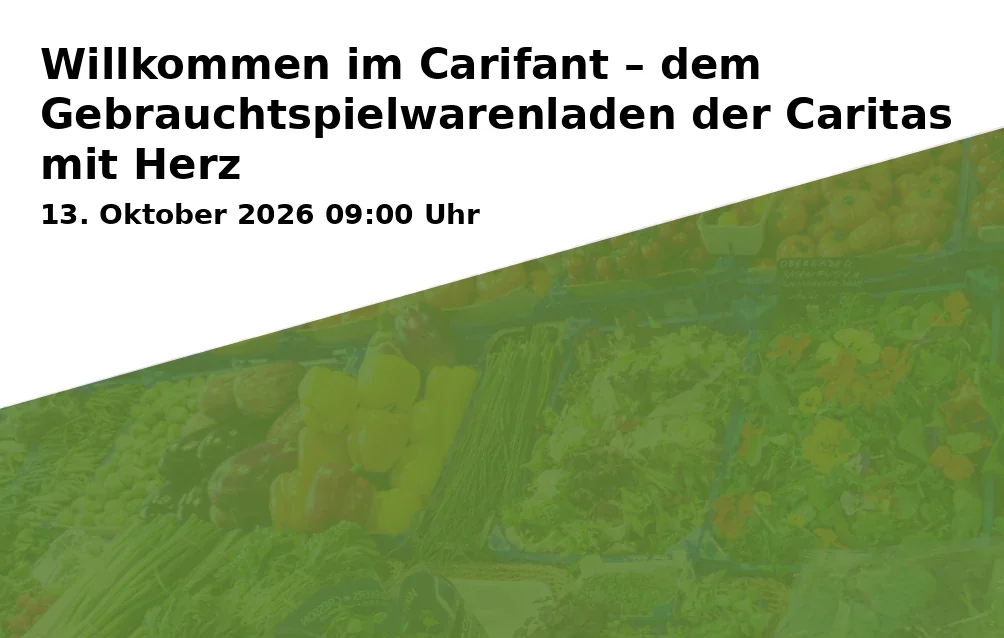 Event: Willkommen im Carifant – dem Gebrauchtspielwarenladen der Caritas mit Herz in Campus St. Michael, Vonfichtstraße 1, 83278 Traunstein on 13. Oktober 2026