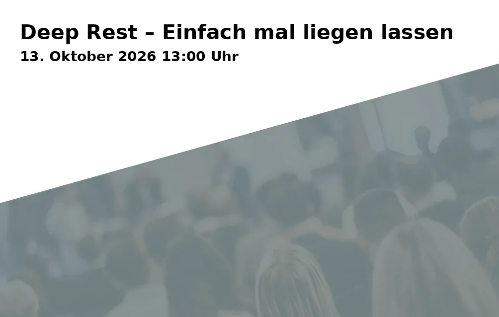 Event: Deep Rest – Einfach mal liegen lassen in Campus St. Michael, Vonfichtstraße 18, 83278 Traunstein on 13. Oktober 2026