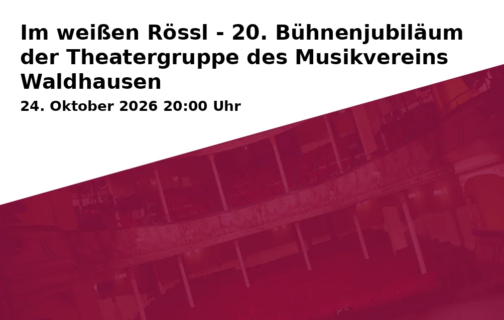 Event: Im weißen Rössl - 20. Bühnenjubiläum der Theatergruppe des Musikvereins Waldhausen in Gemeindehalle Waldhausen, Hochmeisterstraße 14, 73432 Aalen-Waldhausen on 24. Oktober 2026