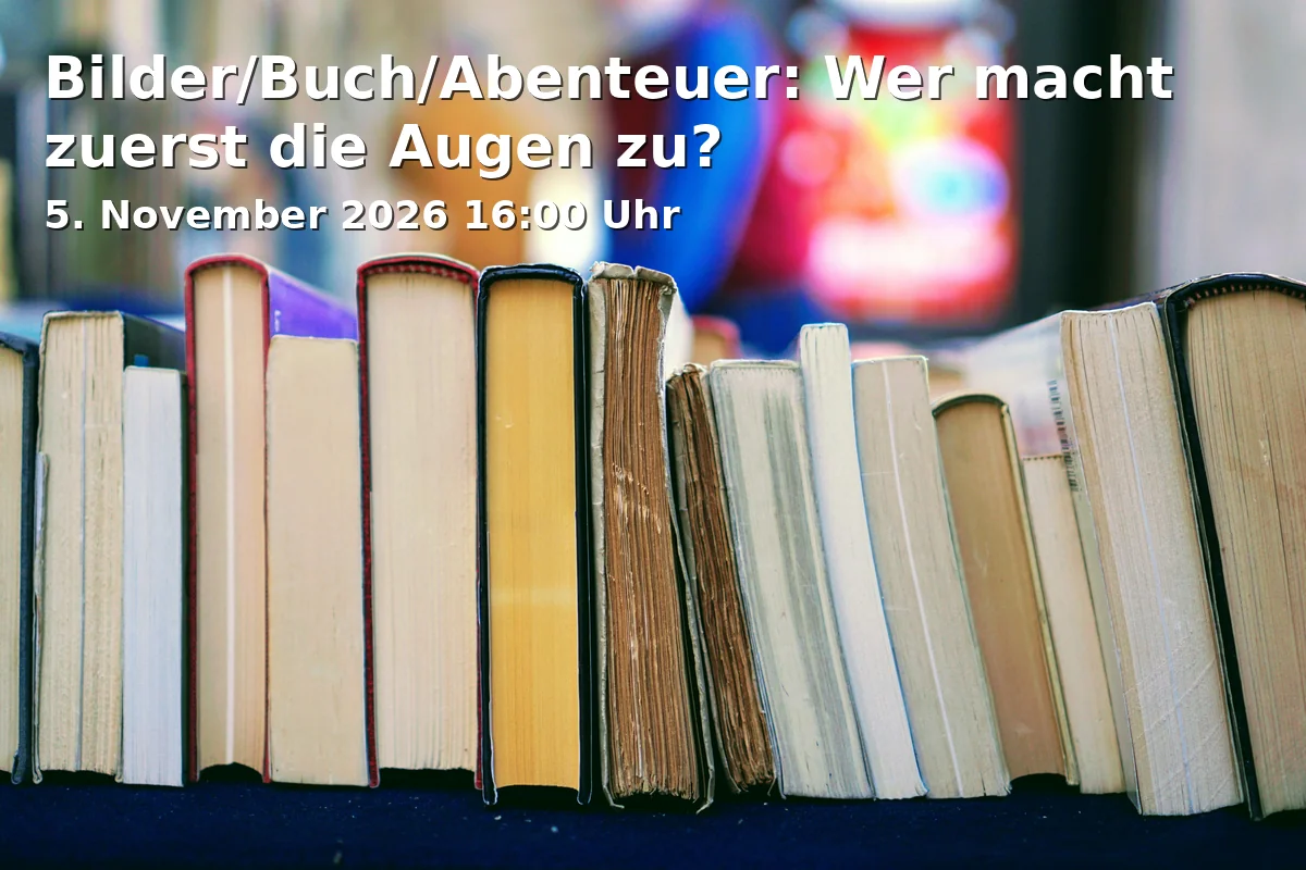 Event: Bilder/Buch/Abenteuer: Wer macht zuerst die Augen zu? in Stadtbücherei Ansbach, Karolinenstraße, 91522 Ansbach on 5. November 2026