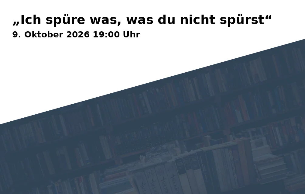 Event: „Ich spüre was, was du nicht spürst“ in Praxisgemeinschaft „EntwicklungsRaum“ / Nebengebäude, Johanneswerkstraße 4, 33611 Bielefeld on 9. Oktober 2026