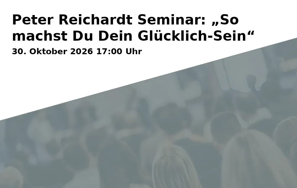 Event: Peter Reichardt Seminar: „So machst Du Dein Glücklich-Sein“ in Congress Centrum Suhl, Friedrich-König-Straße 7, 98527 Suhl on 30. Oktober 2026