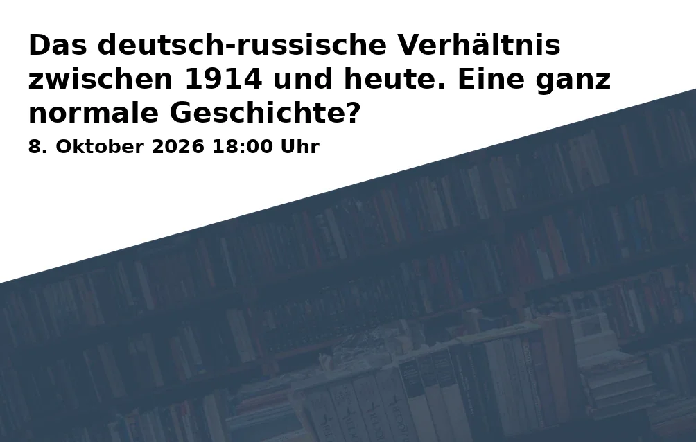 Event: Das deutsch-russische Verhältnis zwischen 1914 und heute. Eine ganz normale Geschichte? in Volkshochschule im BVZ, Raum 040, Gustav-Heinemann-Platz 2-6, 44787 Bochum on 8. Oktober 2026