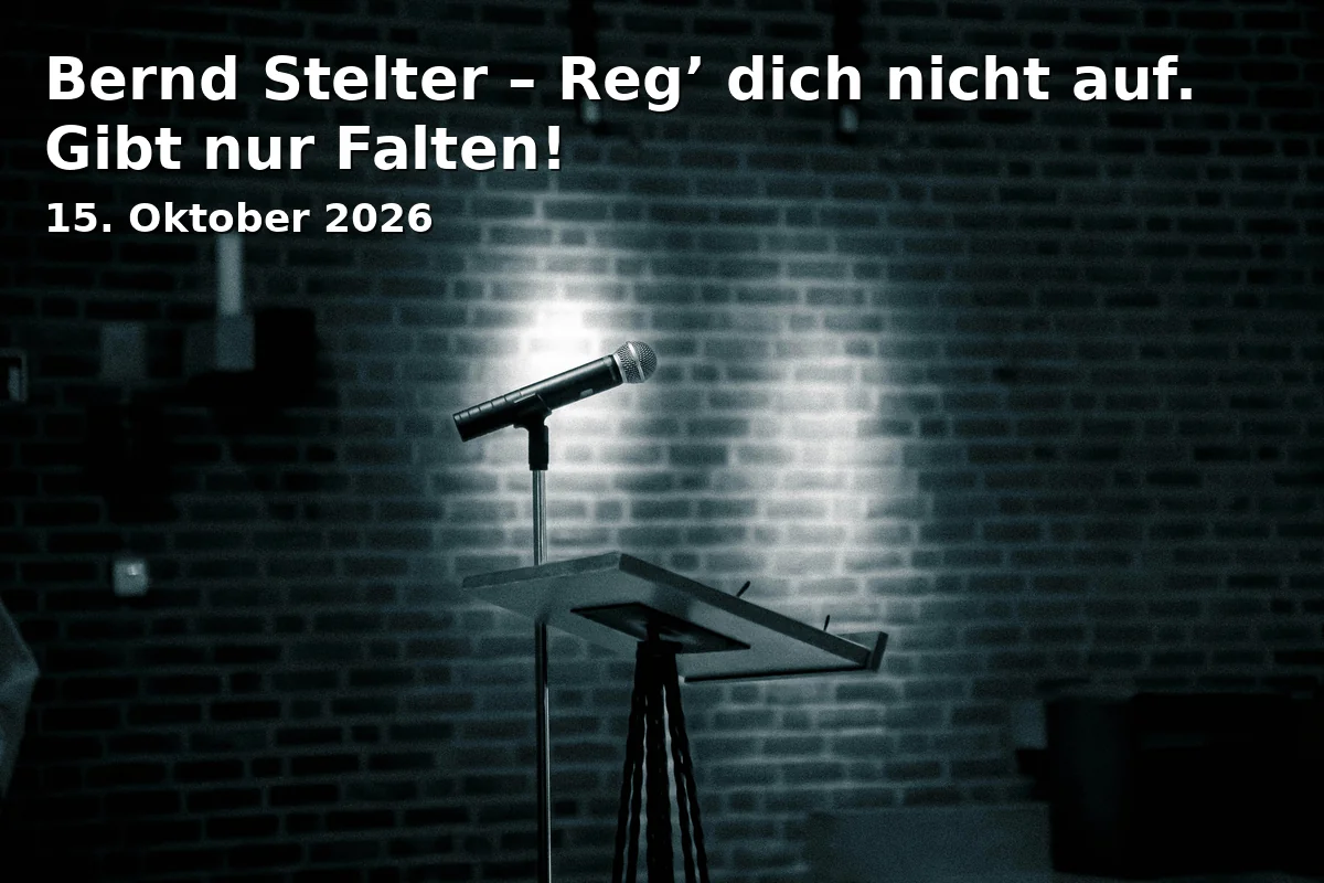 Event: Bernd Stelter – Reg’ dich nicht auf. Gibt nur Falten! in Friedrichsforum, Äußere Badstr. 7a, 95448 Bayreuth on 15. Oktober 2026