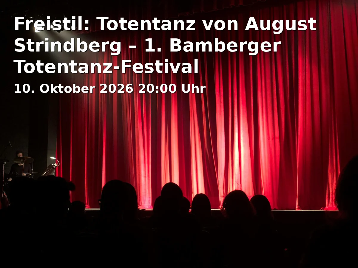 Event: Freistil: Totentanz von August Strindberg – 1. Bamberger Totentanz-Festival in ETA Hoffmann Theater, Studio, E.T.A.-Hoffmann-Platz 1, 96047 Bamberg on 10. Oktober 2026