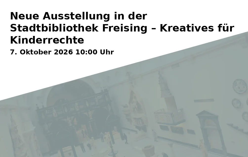 Event: Neue Ausstellung in der Stadtbibliothek Freising – Kreatives für Kinderrechte in Stadtbibliothek Freising, Weizengasse 3, 85354 Freising on 7. Oktober 2026