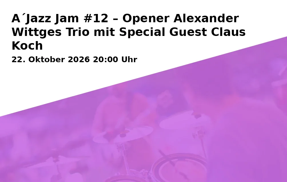 Event: A´Jazz Jam #12 – Opener Alexander Wittges Trio mit Special Guest Claus Koch in Furtnerbräu, Obere Hauptstraße 42, 85354 Freising, Deutschland on 22. Oktober 2026