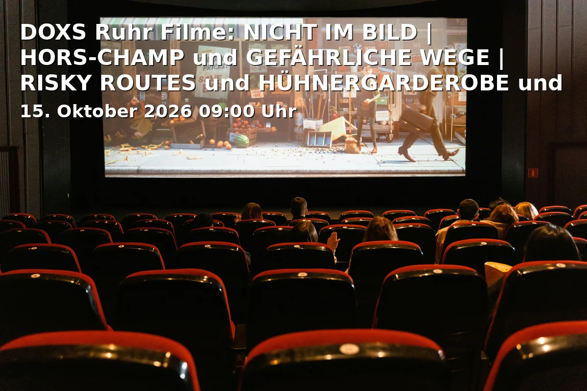 Event: DOXS Ruhr Filme: NICHT IM BILD | HORS-CHAMP und GEFÄHRLICHE WEGE | RISKY ROUTES und HÜHNERGARDEROBE und ONOMATOPOETIKUM in Schauburg Filmpalast, Horster Straße 6, 45897 Gelsenkirchen on 15. Oktober 2026