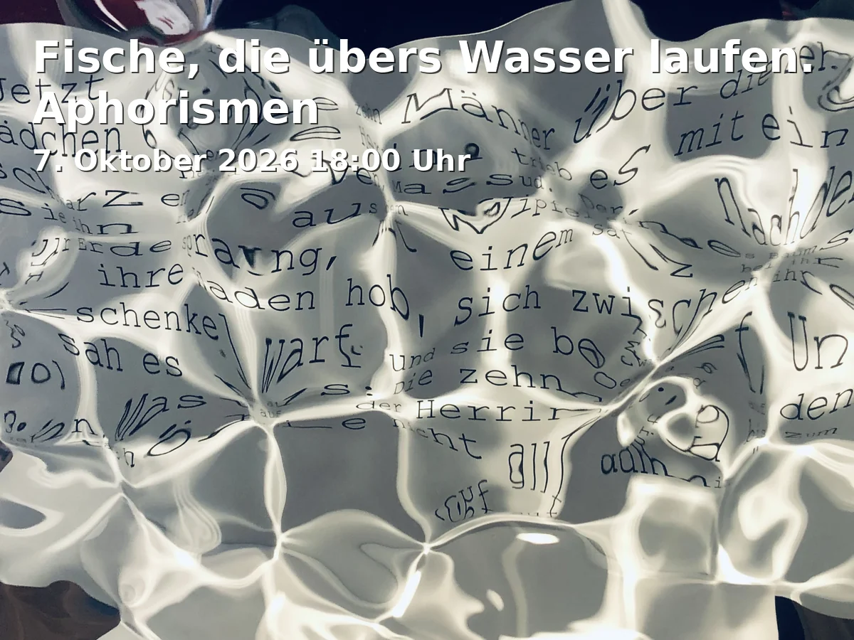 Event: Fische, die übers Wasser laufen. Aphorismen in MARCHIVUM, Archivplatz 1, 68169 Mannheim on 7. Oktober 2026