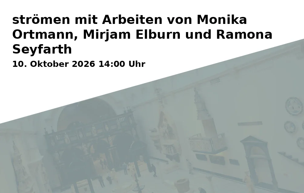 Event: strömen mit Arbeiten von Monika Ortmann, Mirjam Elburn und Ramona Seyfarth in Kunst-Wasser-Werk e. V. - Altes Wasserwerk Schwerin-Neumühle, Neumühler Straße 80, 19057 Schwerin on 10. Oktober 2026