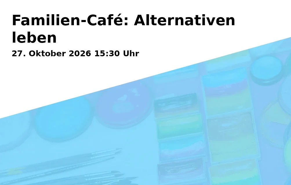 Event: Familien-Café: Alternativen leben in Komplex Schwerin, Pfaffenstraße 4, 19055 Schwerin on 27. Oktober 2026