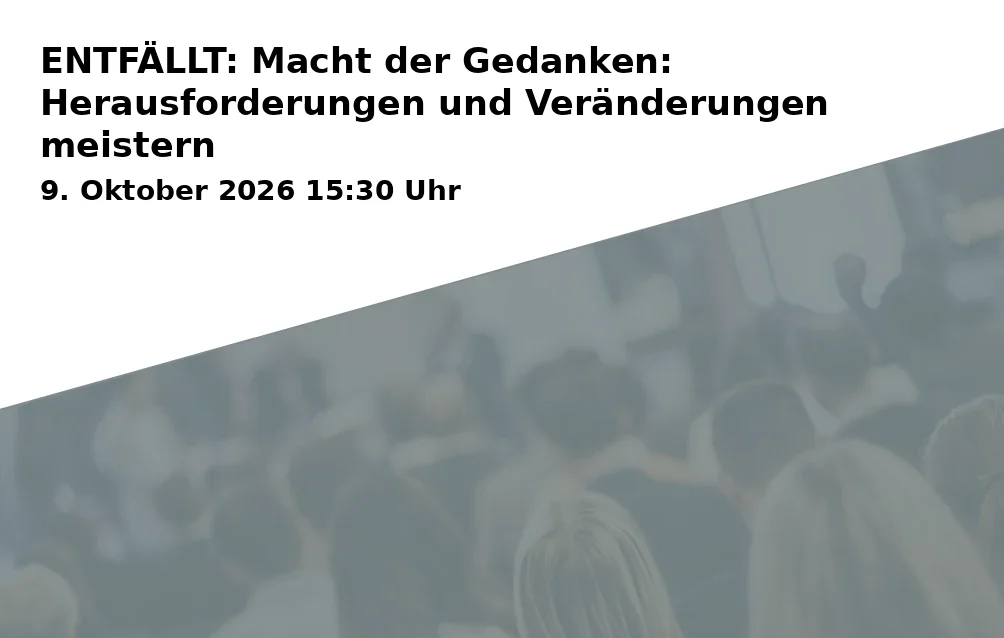 Event: ENTFÄLLT: Macht der Gedanken: Herausforderungen und Veränderungen meistern in RW21 Volkshochschule, Seminarraum 1, Richard-Wagner-Straße 21, 95444 Bayreuth on 9. Oktober 2026