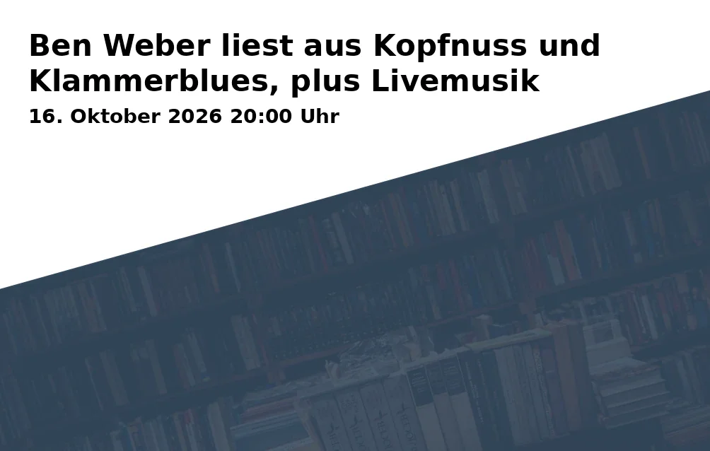 Event: Ben Weber liest aus Kopfnuss und Klammerblues, plus Livemusik in Theater der Gezeiten, Schmechtingstraße 38, 44809 Bochum on 16. Oktober 2026
