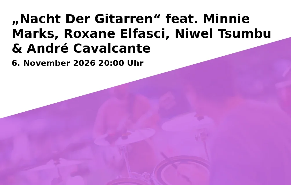 Event: „Nacht Der Gitarren“ feat. Minnie Marks, Roxane Elfasci, Niwel Tsumbu & André Cavalcante in DER SPEICHER Schwerin, Röntgenstraße 22, 19055 Schwerin on 6. November 2026