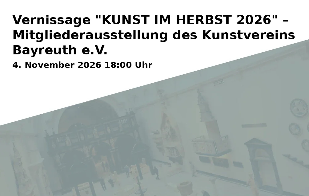 Event: Vernissage "KUNST IM HERBST 2026" – Mitgliederausstellung des Kunstvereins Bayreuth e.V. in Neues Rathaus, Ausstellungshalle, Luitpoldplatz 13, 95444 Bayreuth on 4. November 2026