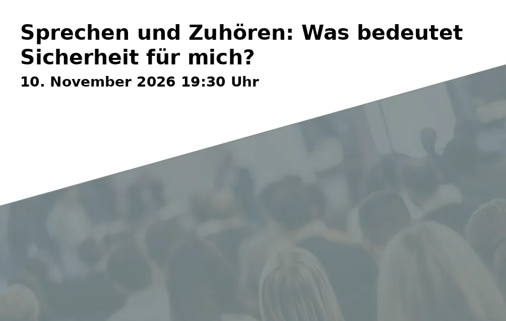 Event: Sprechen und Zuhören: Was bedeutet Sicherheit für mich?