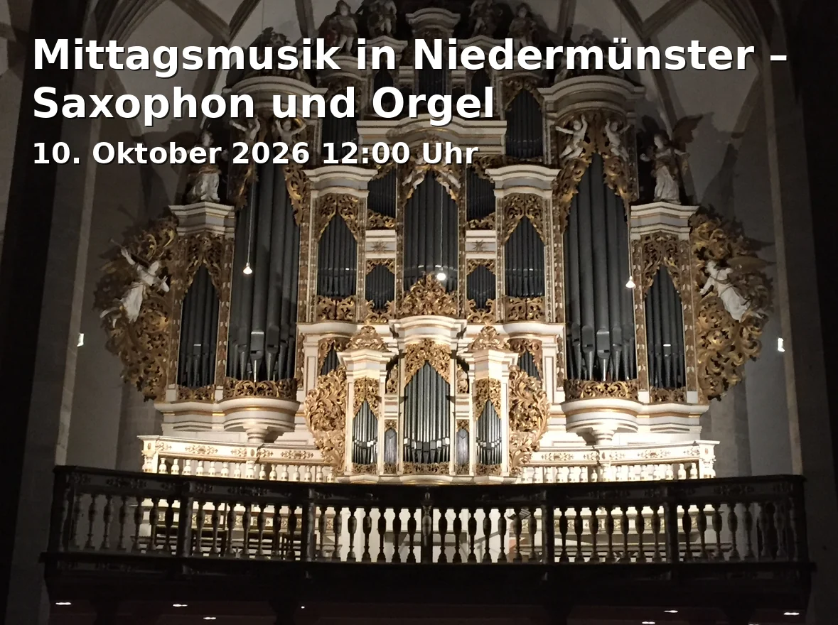 Event: Mittagsmusik in Niedermünster – Saxophon und Orgel in Dompfarrkirche Niedermünster, Niedermünstergasse 3, 93047 Regensburg on 10. Oktober 2026