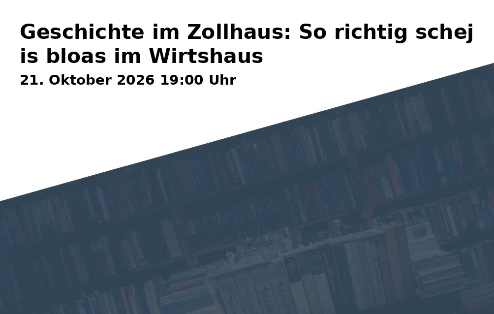 Event: Geschichte im Zollhaus: So richtig schej is bloas im Wirtshaus in Pflasterzollhaus, Amberg on 21. Oktober 2026