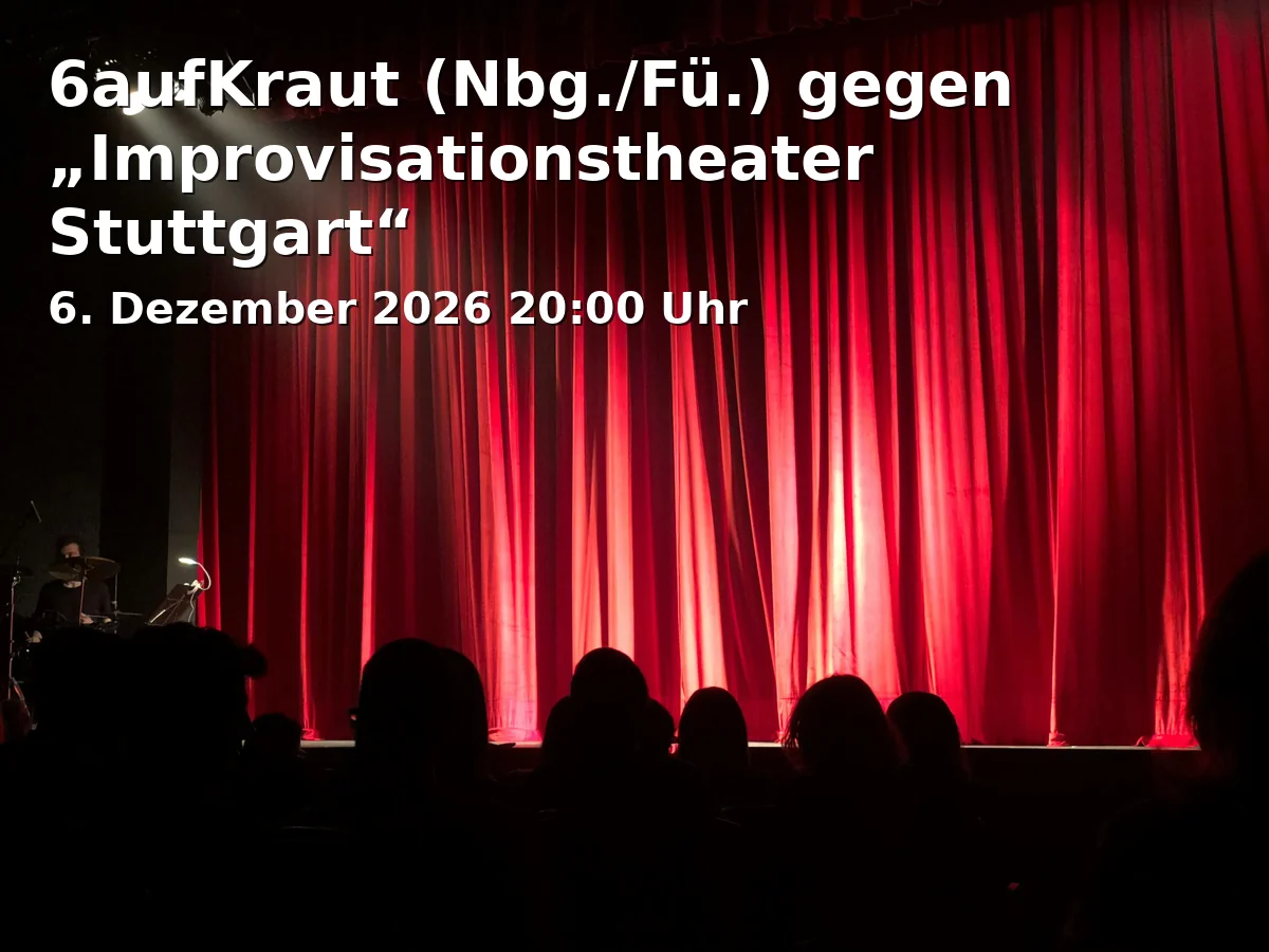 Event: 6aufKraut (Nbg./Fü.) gegen „Improvisationstheater Stuttgart“ in Kofferfabrik, Lange Straße 81, 90762 Fürth on 6. Dezember 2026