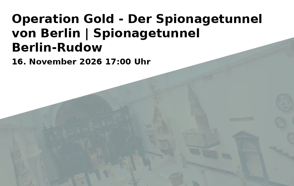Event: Operation Gold - Der Spionagetunnel von Berlin | Spionagetunnel Berlin-Rudow