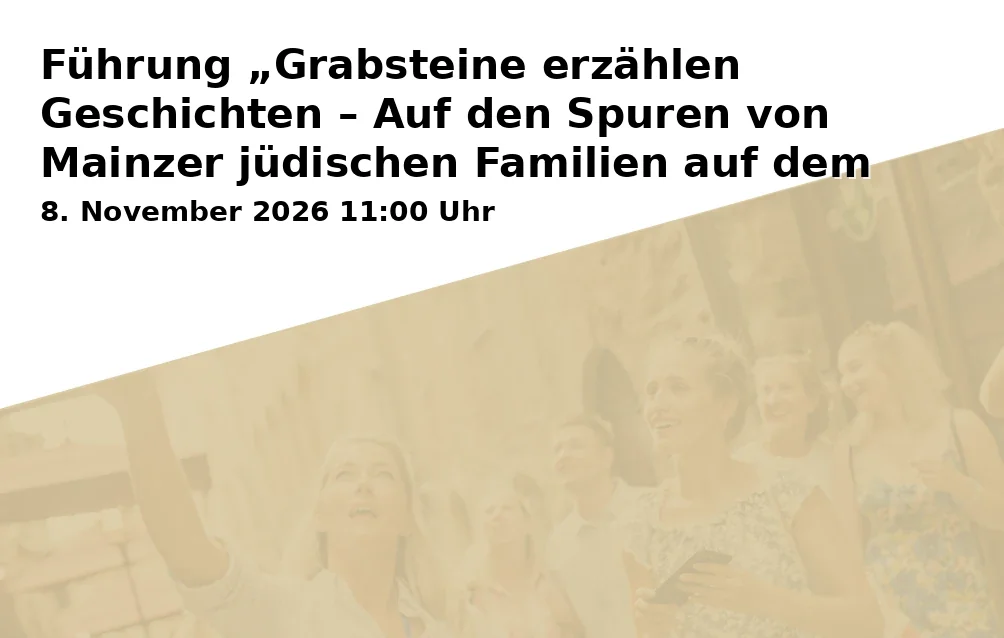 Führung „Grabsteine erzählen Geschichten – Auf den Spuren von Mainzer jüdischen Familien auf dem Neuen Jüdischen Friedhof“