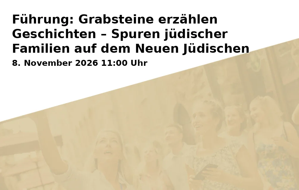 Führung: Grabsteine erzählen Geschichten – Spuren jüdischer Familien auf dem Neuen Jüdischen Friedhof