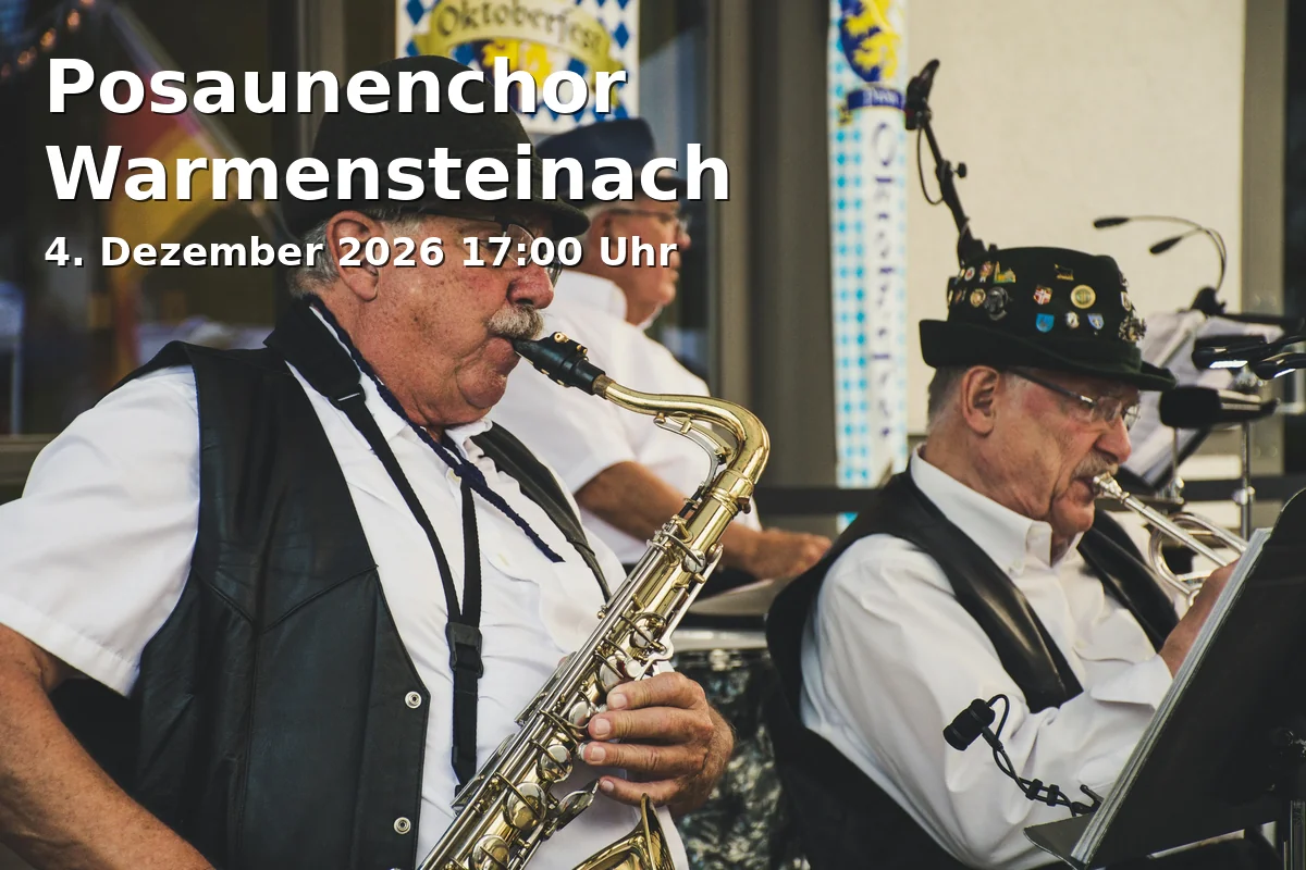 Event: Posaunenchor Warmensteinach in Stadtparkett Bayreuth, Aktionsbühne Christkindlesmarkt, Maximilianstraße 34-62, 95444 Bayreuth on 4. Dezember 2026