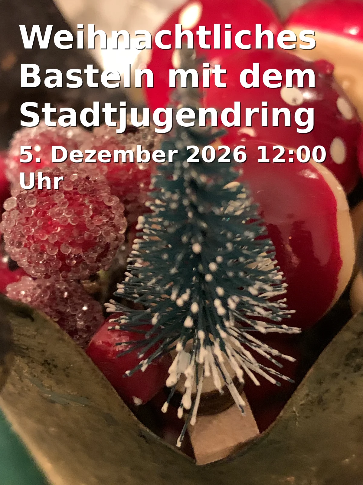 Event: Weihnachtliches Basteln mit dem Stadtjugendring Bayreuth in Stadtparkett Bayreuth, Aktionsbühne Christkindlesmarkt, Maximilianstraße 34-62, 95444 Bayreuth on 5. Dezember 2026