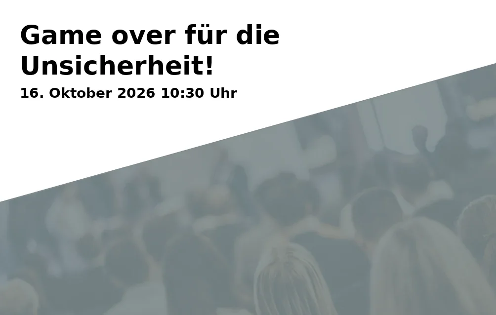 Game over für die Unsicherheit!