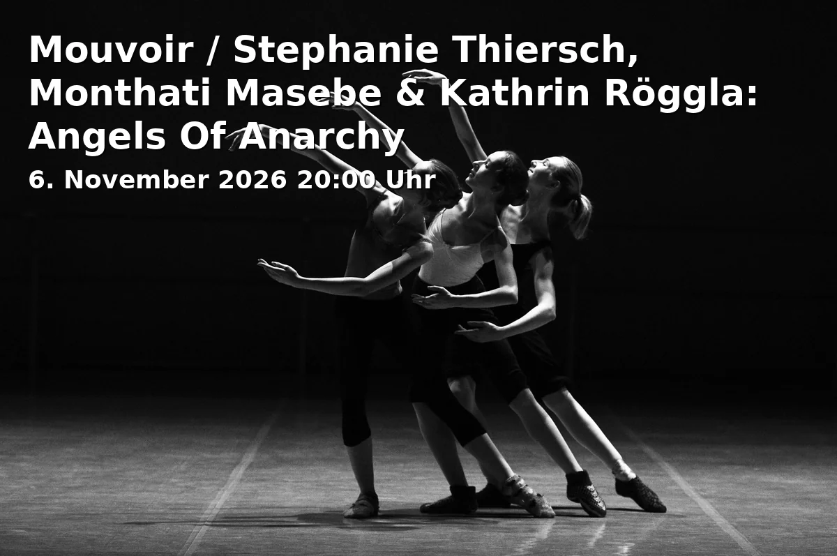 Event: Mouvoir / Stephanie Thiersch, Monthati Masebe & Kathrin Röggla: Angels Of Anarchy in tanzhaus nrw, Erkrather Straße 30, 40233 Düsseldorf on 6. November 2026