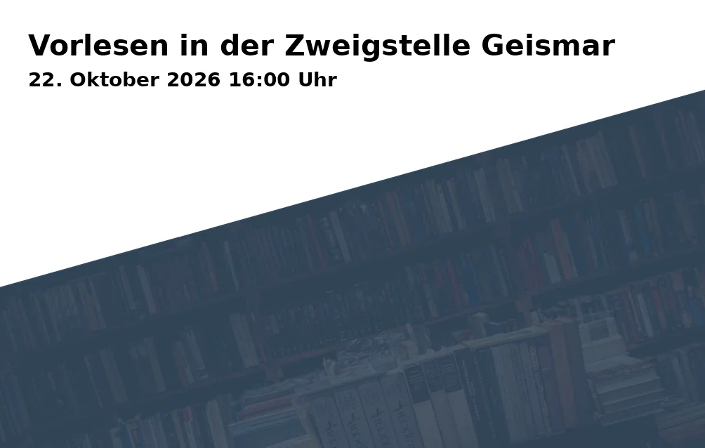 Event: Vorlesen in der Zweigstelle Geismar in Stadtbibliothek Göttingen - Zweigstelle Geismar, Kerllsgasse 2, 37083 Göttingen on 22. Oktober 2026