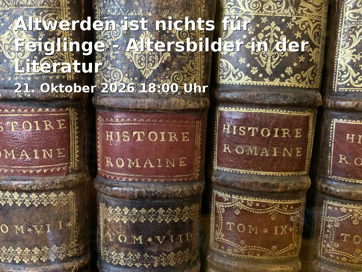 Event: Altwerden ist nichts für Feiglinge - Altersbilder in der Literatur in Kolbehaus, Eingang 1, Raum 3, Donaustraße 1, 87700 Memmingen on 21. Oktober 2026