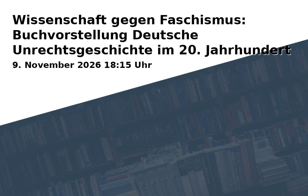 Event: Wissenschaft gegen Faschismus: Buchvorstellung Deutsche Unrechtsgeschichte im 20. Jahrhundert in FZA - Forschungszentrum Afrika an der Universität Bayreuth, Universitätsstraße 30, 95447 Bayreuth on 9. November 2026