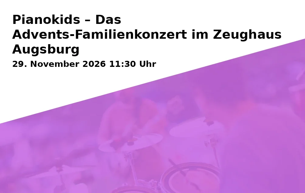 Event: Pianokids – Das Advents-Familienkonzert im Zeughaus Augsburg in Zeughaus, Zeugplatz 4, 86150 Augsburg on 29. November 2026