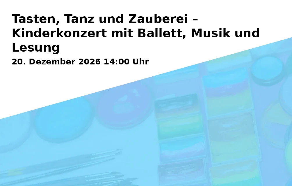 Event: Tasten, Tanz und Zauberei – Kinderkonzert mit Ballett, Musik und Lesung